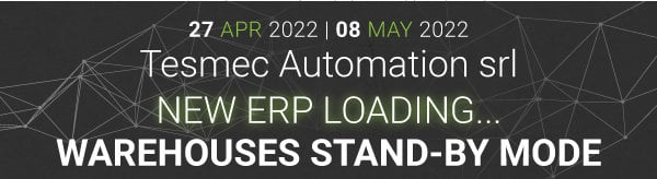 NUOVO ERP: DOPO TESMEC SPA, RAIL E USA, È ORA IL MOMENTO DI TESMEC AUTOMATION! ATTIVITÀ DELL'UFFICIO AMMINISTRATIVO E DEI MAGAZZINI TEMPORANEAMENTE IN STAND-BY